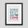The best is yet to come' Framed poster